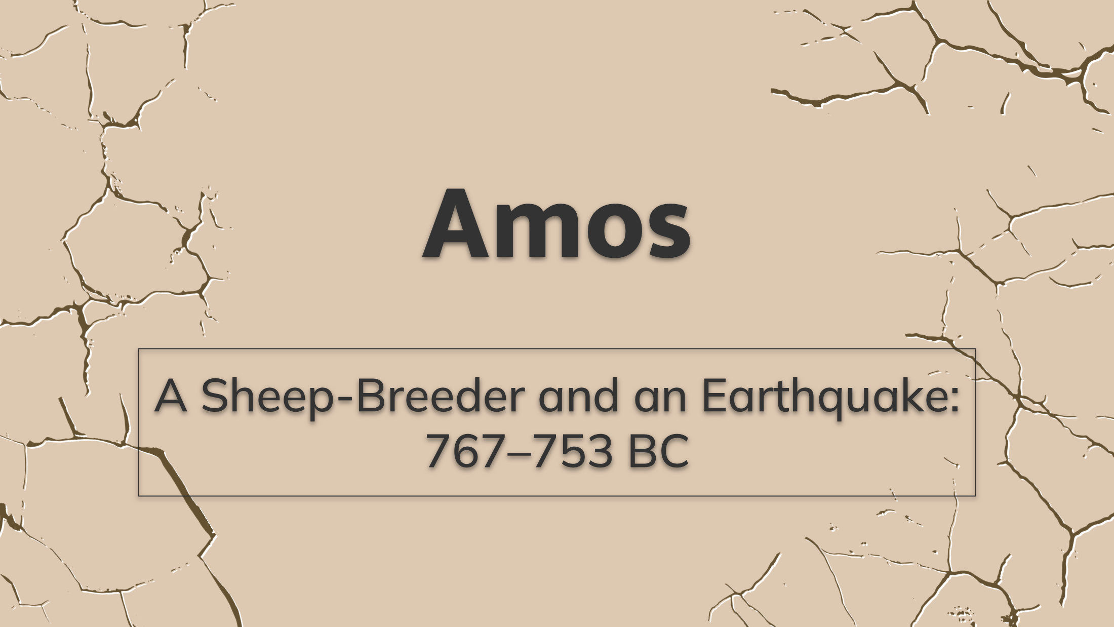 The Minor Prophets: Amos – A Sheep-Breeder and an Earthquake (Part 3)